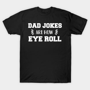 Dad Jokes are How Eye Roll - Gift for Fathers day T-Shirt